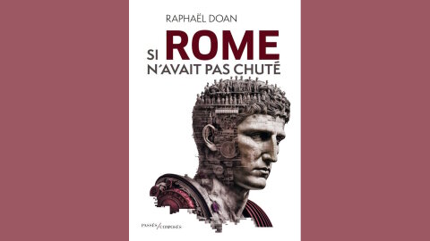 « Si Rome n’avait pas chuté » vient de paraître chez Passés Composés signé par Raphaël Doan. - © Passés Composés