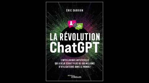 « La révolution ChatGPT » vient de paraître chez Eyrolles. - © Editions Eyrolles